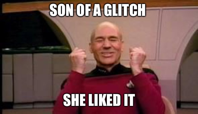 Happy Picard | SON OF A GLITCH SHE LIKED IT | image tagged in happy picard | made w/ Imgflip meme maker