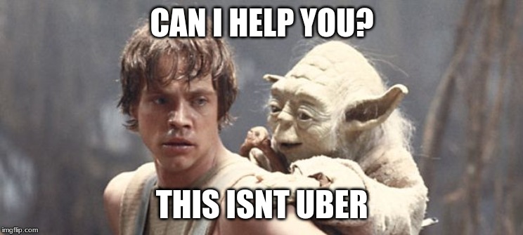 Luke Carrying Yoda | CAN I HELP YOU? THIS ISNT UBER | image tagged in luke carrying yoda,relatable,star wars | made w/ Imgflip meme maker