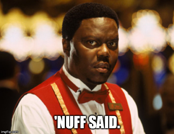 Oceans-FrankCatton-NuffSaid | 'NUFF SAID. | image tagged in oceans11,oceans12,bernie mac,nuff said | made w/ Imgflip meme maker