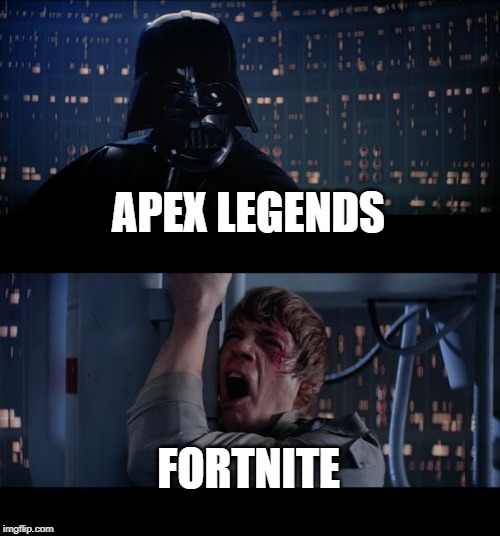 Star Wars No | APEX LEGENDS; FORTNITE | image tagged in memes,star wars no | made w/ Imgflip meme maker