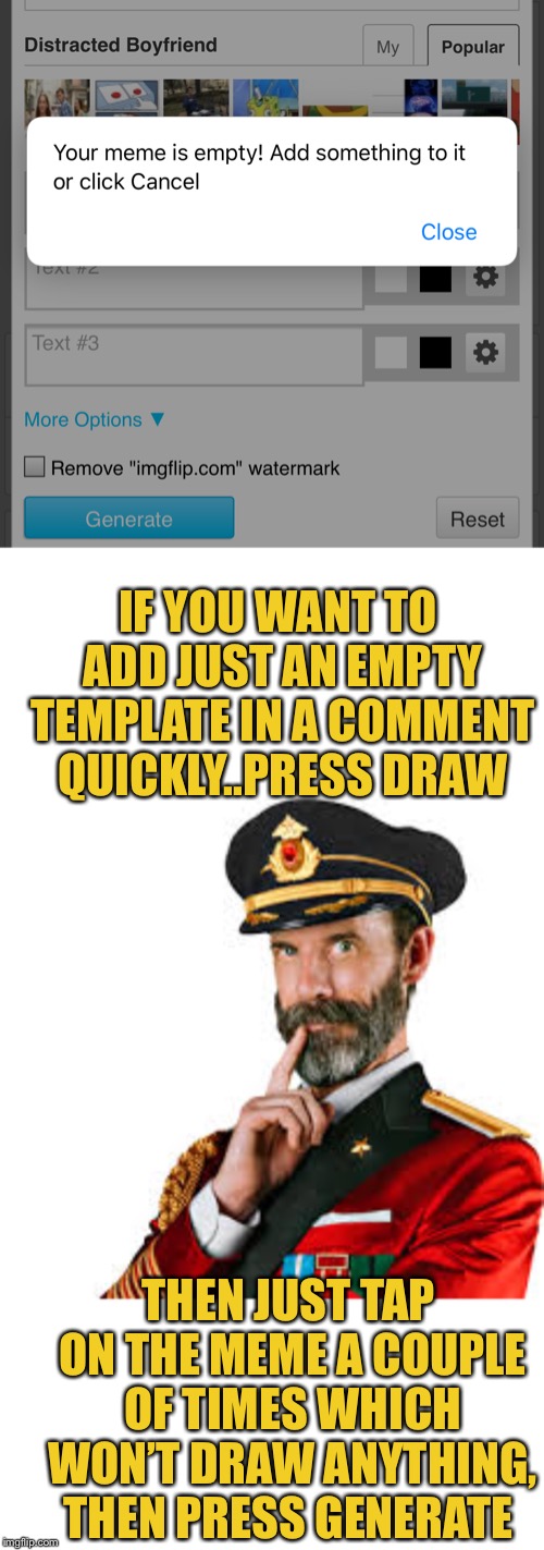 *Press stop drawing after also* - If it’s something that can make your life a little easier? | IF YOU WANT TO ADD JUST AN EMPTY TEMPLATE IN A COMMENT QUICKLY..PRESS DRAW; THEN JUST TAP ON THE MEME A COUPLE OF TIMES WHICH WON’T DRAW ANYTHING, THEN PRESS GENERATE | image tagged in hmm captain obvious,imgflip,tips,comment,speed,well that escalated quickly | made w/ Imgflip meme maker