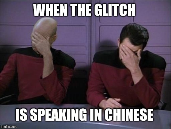 Double Facepalm | WHEN THE GLITCH IS SPEAKING IN CHINESE | image tagged in double facepalm | made w/ Imgflip meme maker