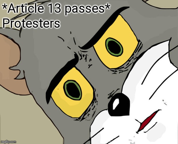 Unsettled Tom | *Article 13 passes*; Protesters | image tagged in memes,unsettled tom | made w/ Imgflip meme maker