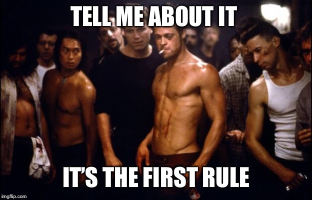 Fight Club Template  | TELL ME ABOUT IT IT’S THE FIRST RULE | image tagged in fight club template | made w/ Imgflip meme maker