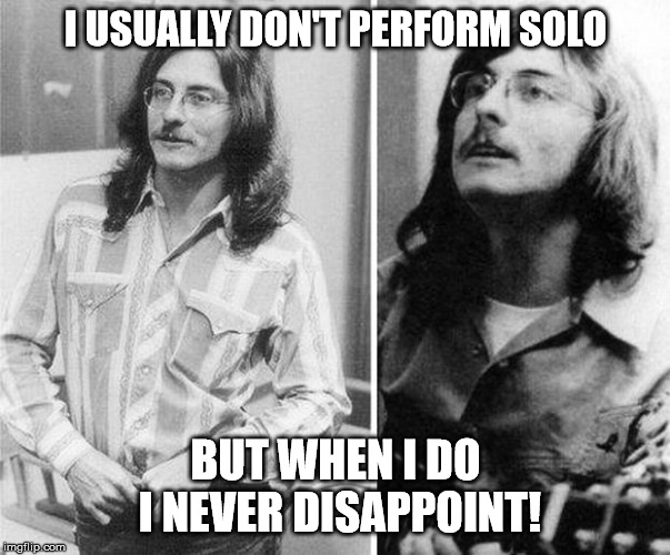 I USUALLY DON'T PERFORM SOLO; BUT WHEN I DO I NEVER DISAPPOINT! | image tagged in maury muehleisen | made w/ Imgflip meme maker