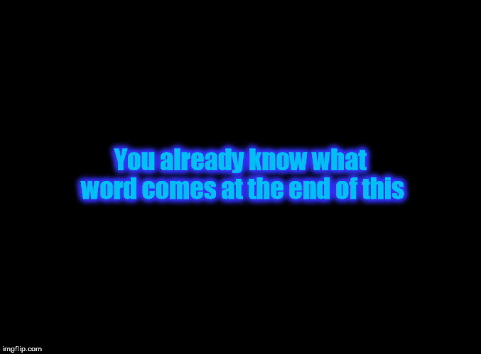 Your brain is awesome | You already know what word comes at the end of this | image tagged in memes,brain,solid black background | made w/ Imgflip meme maker