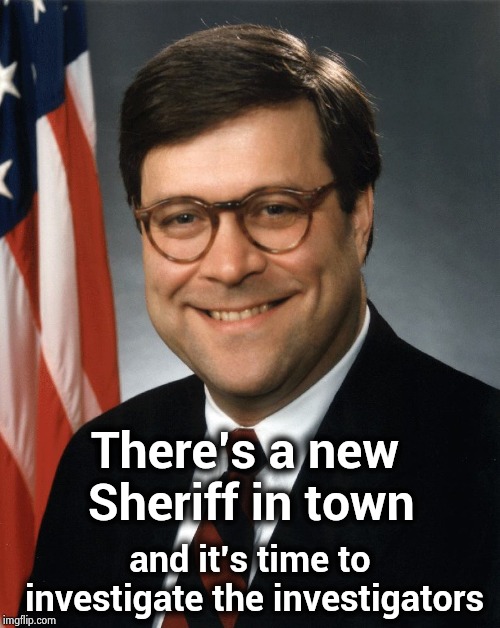 The real fun is about to begin ! | There's a new Sheriff in town; and it's time to investigate the investigators | image tagged in william barr,crooked hillary,comey don't know,rod rosenstein,mueller time,prison bars | made w/ Imgflip meme maker