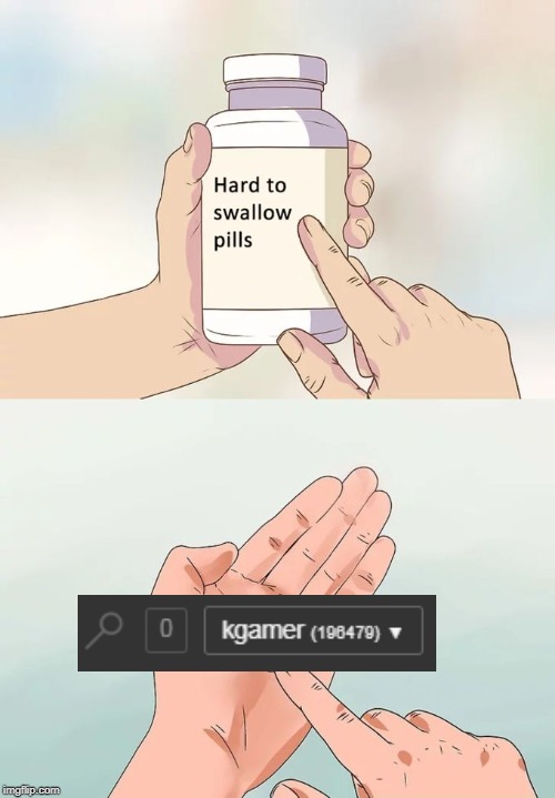 (~_~) | image tagged in memes,hard to swallow pills,no notifications | made w/ Imgflip meme maker