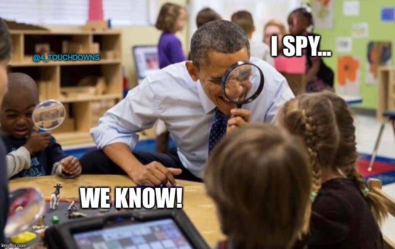 Spygate | I SPY... @4_TOUCHDOWNS; WE KNOW! | image tagged in obama,spygate,trump | made w/ Imgflip meme maker