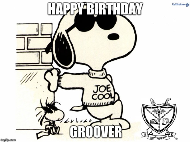 Snoopy Joe Cool | HAPPY BIRTHDAY; GROOVER | image tagged in snoopy joe cool | made w/ Imgflip meme maker