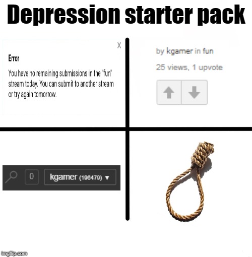 Hello? Is anybody still there? | Depression starter pack | image tagged in memes,blank starter pack,no notifications,one upvote,no remaining submissions,oh wow are you actually reading these tags | made w/ Imgflip meme maker