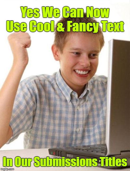 ╰☆☆ тнαηк үσυ vεяү мυcн ιмgғℓιρ ☆☆╮ | Yes We Can Now Use Cool & Fancy Text; In Our Submissions Titles | image tagged in memes,first day on the internet kid,thanks imgflip,new feature,fancy text,cool submission titles | made w/ Imgflip meme maker