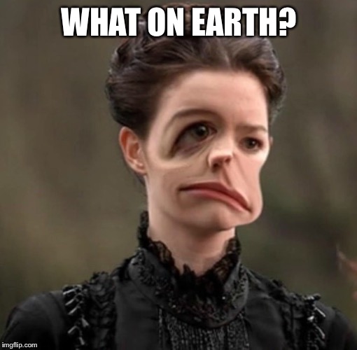 Miss Evangelista | WHAT ON EARTH? | image tagged in miss evangelista | made w/ Imgflip meme maker