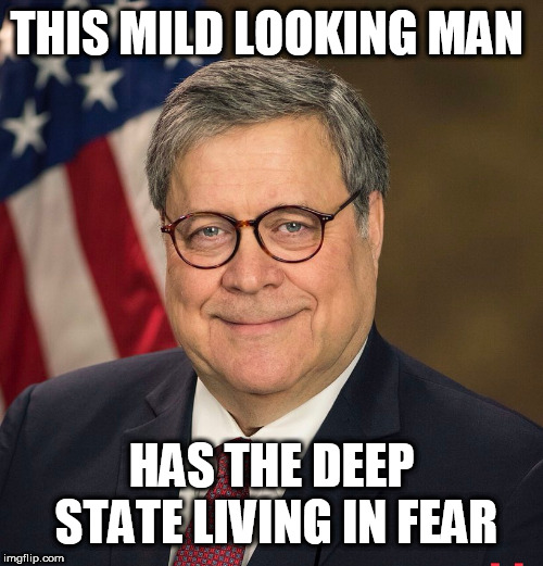 barr | THIS MILD LOOKING MAN; HAS THE DEEP STATE LIVING IN FEAR | image tagged in barr | made w/ Imgflip meme maker