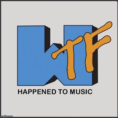 WTV | A | image tagged in mtv,wtf,bad music,today | made w/ Imgflip meme maker