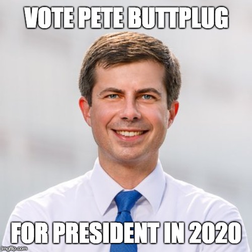 Auto-correct fail | VOTE PETE BUTTPLUG; FOR PRESIDENT IN 2020 | image tagged in pete buttigieg | made w/ Imgflip meme maker