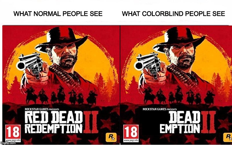 Dead Emption 2 | WHAT NORMAL PEOPLE SEE           WHAT COLORBLIND PEOPLE SEE | image tagged in video games | made w/ Imgflip meme maker