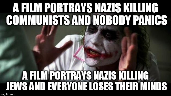 Joker Mind Loss | A FILM PORTRAYS NAZIS KILLING COMMUNISTS AND NOBODY PANICS; A FILM PORTRAYS NAZIS KILLING JEWS AND EVERYONE LOSES THEIR MINDS | image tagged in joker mind loss,nazis,communists,jews,genocide,murder | made w/ Imgflip meme maker