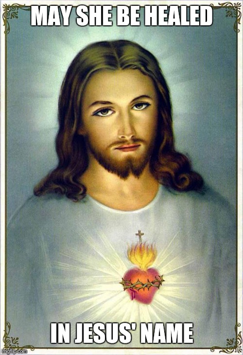sacred heart | MAY SHE BE HEALED IN JESUS' NAME | image tagged in sacred heart | made w/ Imgflip meme maker
