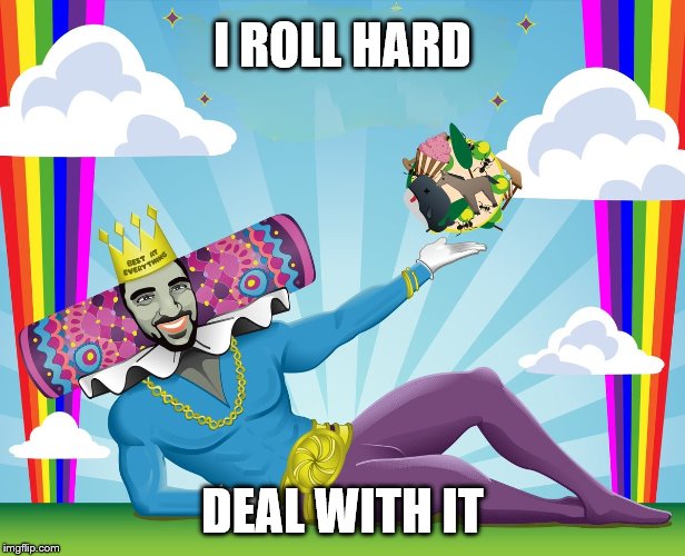 Fabulous george | I ROLL HARD; DEAL WITH IT | image tagged in fabulous george | made w/ Imgflip meme maker