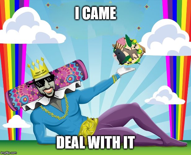 Fabulous george | I CAME; DEAL WITH IT | image tagged in fabulous george | made w/ Imgflip meme maker