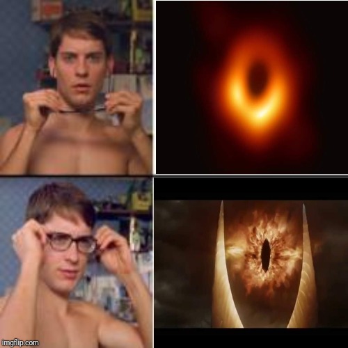When you take a second look at the first ever picture of a black hole event horizon | image tagged in lotr,astronomy,lord of the rings,eye of sauron,sauron | made w/ Imgflip meme maker