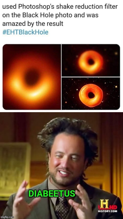 DIABEETUS | image tagged in memes,ancient aliens,black hole,donuts | made w/ Imgflip meme maker
