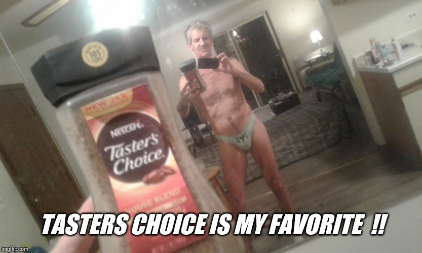 Jeffrey. | TASTERS CHOICE IS MY FAVORITE  !! | image tagged in jeffrey | made w/ Imgflip meme maker