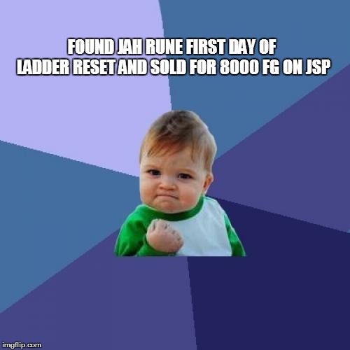 Success Kid Meme | FOUND JAH RUNE FIRST DAY OF LADDER RESET AND SOLD FOR 8000 FG ON JSP | image tagged in memes,success kid | made w/ Imgflip meme maker