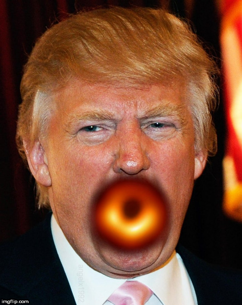 image tagged in black hole,black holes,donald trump,trump,big mouth,picture | made w/ Imgflip meme maker