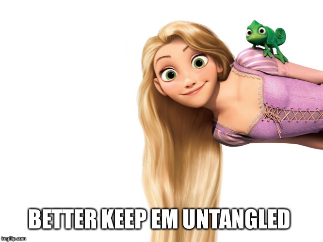 Tangled anal | BETTER KEEP EM UNTANGLED | image tagged in tangled anal | made w/ Imgflip meme maker