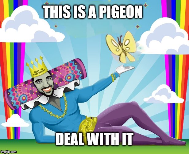 Fabulous george | THIS IS A PIGEON; DEAL WITH IT | image tagged in fabulous george | made w/ Imgflip meme maker