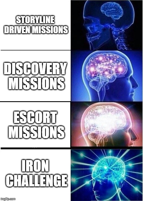 Expanding Brain Meme | STORYLINE DRIVEN MISSIONS; DISCOVERY MISSIONS; ESCORT MISSIONS; IRON CHALLENGE | image tagged in memes,expanding brain | made w/ Imgflip meme maker