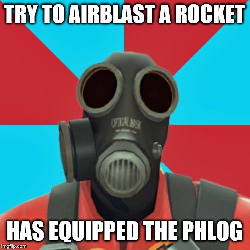 Paranoid Pyro | TRY TO AIRBLAST A ROCKET HAS EQUIPPED THE PHLOG | image tagged in paranoid pyro | made w/ Imgflip meme maker