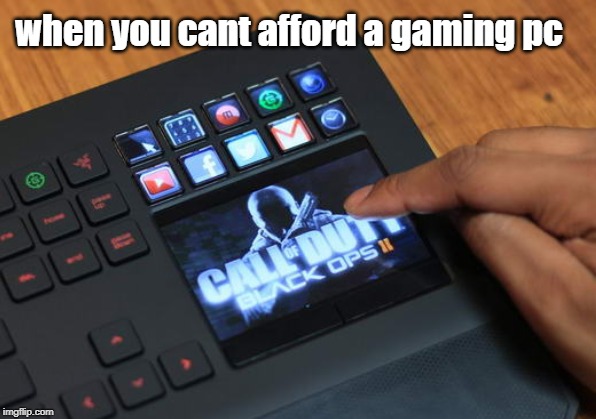 when you can't afford a gaming pc | made w/ Imgflip meme maker