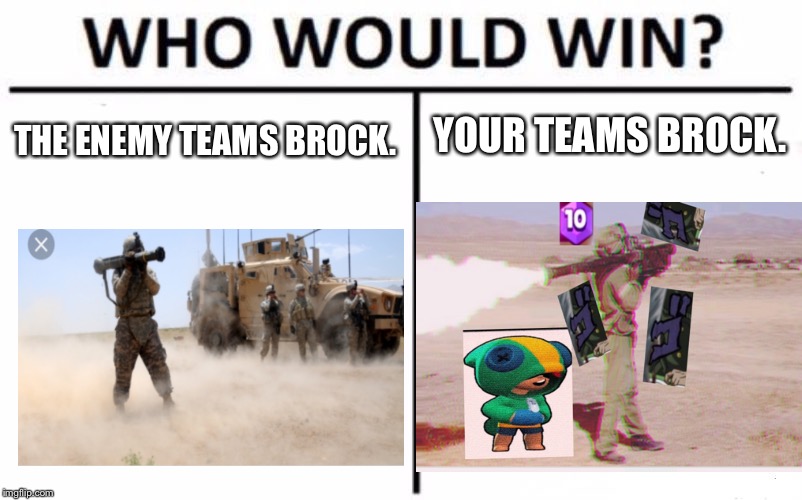 Who Would Win? | YOUR TEAMS BROCK. THE ENEMY TEAMS BROCK. | image tagged in memes,who would win | made w/ Imgflip meme maker