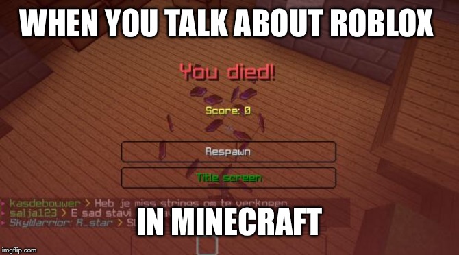 Minecraft | WHEN YOU TALK ABOUT ROBLOX; IN MINECRAFT | image tagged in minecraft | made w/ Imgflip meme maker