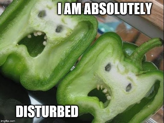 PLEASE DON'T EAT ME! | I AM ABSOLUTELY; DISTURBED | image tagged in memes,disturbing,vegetables,terror | made w/ Imgflip meme maker