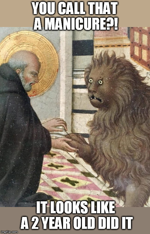 Getting nails done | YOU CALL THAT A MANICURE?! IT LOOKS LIKE A 2 YEAR OLD DID IT | image tagged in medieval meme,nails,not amused,medieval | made w/ Imgflip meme maker