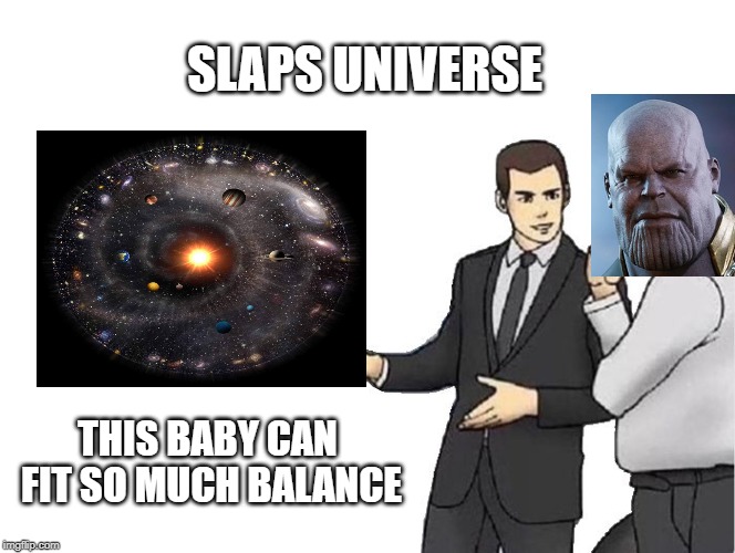 Balance | SLAPS UNIVERSE; THIS BABY CAN FIT SO MUCH BALANCE | image tagged in memes,car salesman slaps hood | made w/ Imgflip meme maker
