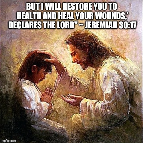 Healing | BUT I WILL RESTORE YOU TO HEALTH AND HEAL YOUR WOUNDS,’ DECLARES THE LORD" ~ JEREMIAH 30:17 | image tagged in catholicism,holy spirit,healing,the most interesting man in the world,that would be great,how tough are you | made w/ Imgflip meme maker