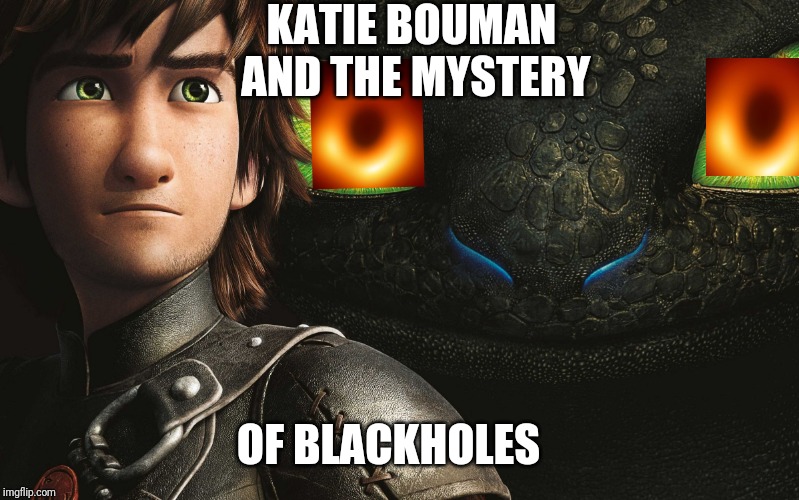 KATIE BOUMAN AND THE MYSTERY; OF BLACKHOLES | made w/ Imgflip meme maker