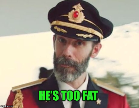 Captain Obvious | HE’S TOO FAT | image tagged in captain obvious | made w/ Imgflip meme maker
