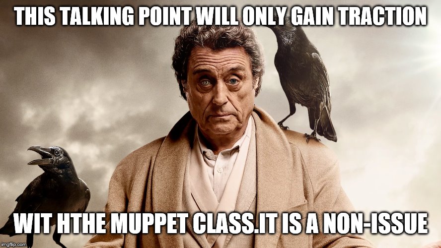 THIS TALKING POINT WILL ONLY GAIN TRACTION WIT HTHE MUPPET CLASS.IT IS A NON-ISSUE | made w/ Imgflip meme maker