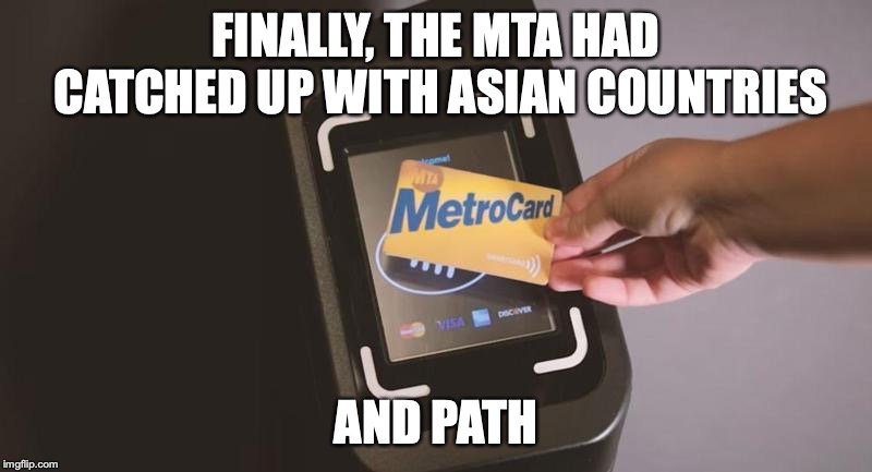 ONMY MTA | FINALLY, THE MTA HAD CATCHED UP WITH ASIAN COUNTRIES; AND PATH | image tagged in mta,new york,memes,onmy | made w/ Imgflip meme maker