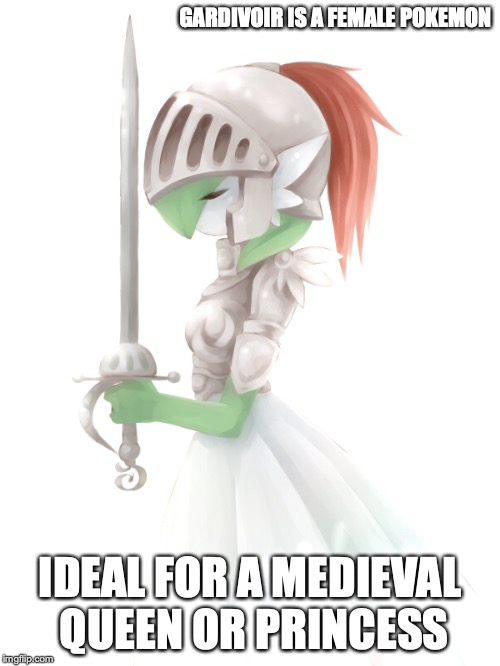 Gardeknight | GARDIVOIR IS A FEMALE POKEMON; IDEAL FOR A MEDIEVAL QUEEN OR PRINCESS | image tagged in gardevoir,pokemon,knight,memes | made w/ Imgflip meme maker