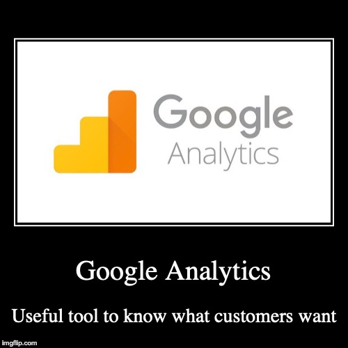 Google Analytics | image tagged in demotivationals,google,analytics | made w/ Imgflip demotivational maker