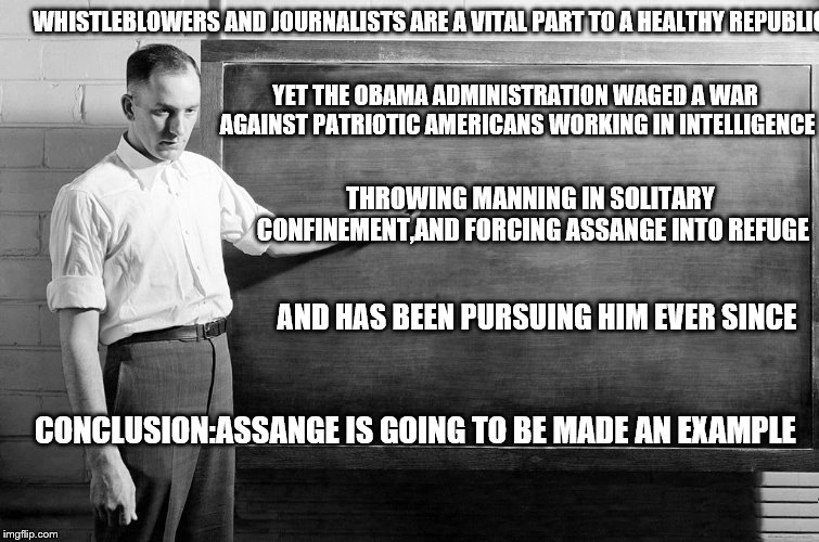 Chalkboard | WHISTLEBLOWERS AND JOURNALISTS ARE A VITAL PART TO A HEALTHY REPUBLIC CONCLUSION:ASSANGE IS GOING TO BE MADE AN EXAMPLE YET THE OBAMA ADMINI | image tagged in chalkboard | made w/ Imgflip meme maker