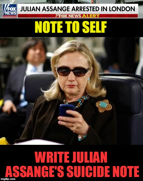 Julian Assange commits suicide tomorrow | NOTE TO SELF; WRITE JULIAN ASSANGE'S SUICIDE NOTE | image tagged in memes,hillary clinton cellphone,julian assange | made w/ Imgflip meme maker