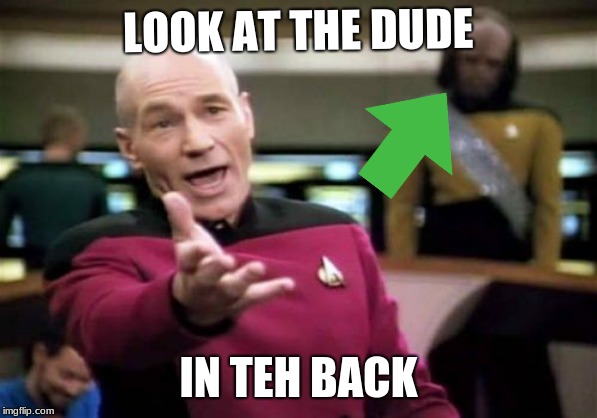 Picard Wtf Meme | LOOK AT THE DUDE; IN TEH BACK | image tagged in memes,picard wtf | made w/ Imgflip meme maker
